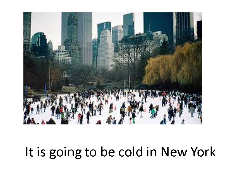 It is going to be cold in New York
